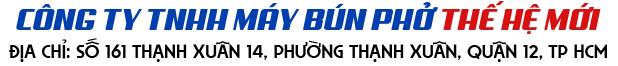 CÔNG TY TNHH MÁY BÚN PHỞ  THẾ HỆ MỚI
